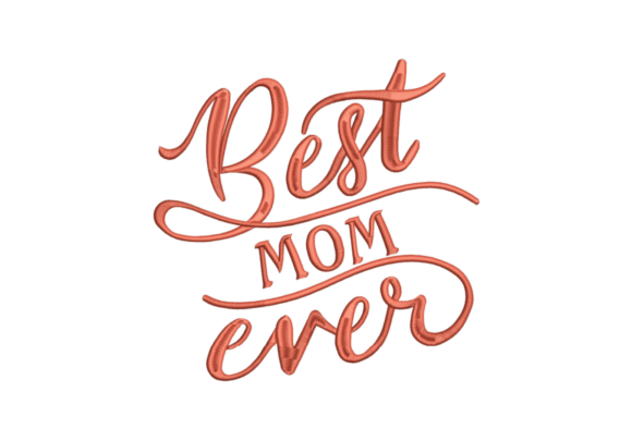 Best Mom Ever: A Heartfelt Embroidery Design
